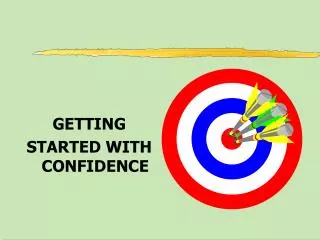 GETTING STARTED WITH CONFIDENCE
