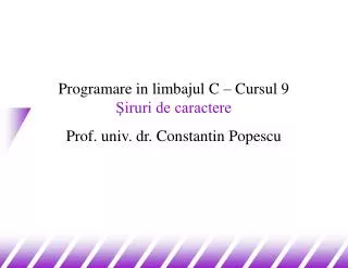 programare in limbajul c cursul 9 iruri de caractere prof univ dr constantin popescu