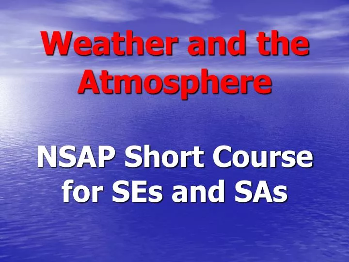 weather and the atmosphere nsap short course for ses and sas