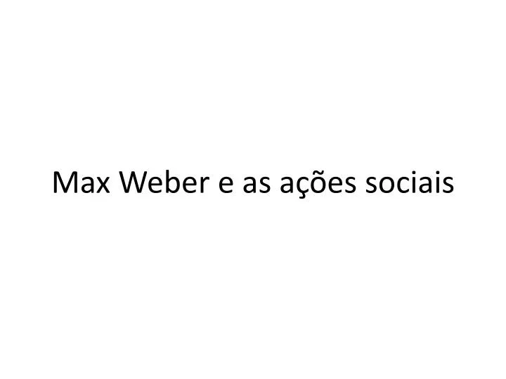 max weber e as a es sociais