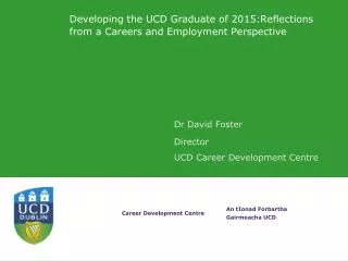 Developing the UCD Graduate of 2015:Reflections from a Careers and Employment Perspective