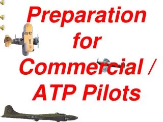 Preparation for Commercial / ATP Pilots