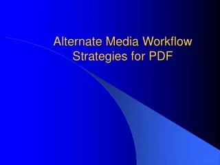 Alternate Media Workflow Strategies for PDF