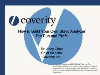 How to Build Your Own Static Analyzer For Fun and Profit Dr. Andy Chou Chief Scientist