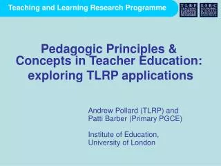 Andrew Pollard (TLRP) and Patti Barber (Primary PGCE) Institute of Education,