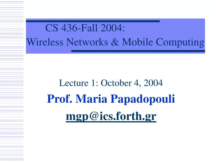 lecture 1 october 4 2004 prof maria papadopouli mgp@ics forth gr