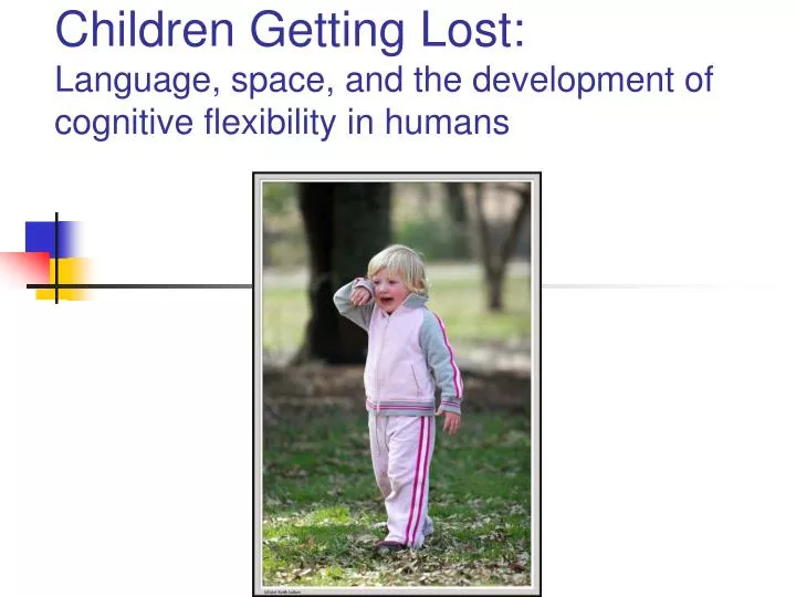 children getting lost language space and the development of cognitive flexibility in humans