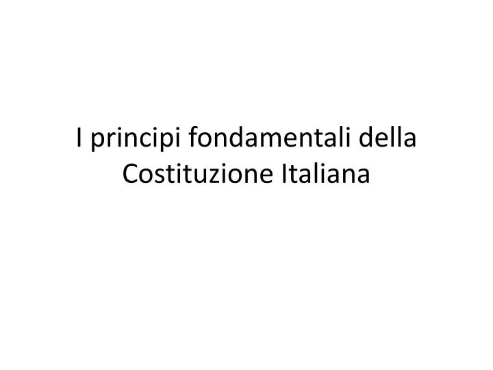 i principi fondamentali della costituzione italiana
