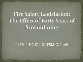 Fire Safety Legislation: The Effect of Forty Years of Streamlining