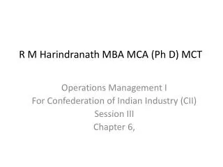 Operations Management I For Confederation of Indian Industry (CII) Session III Chapter 6,