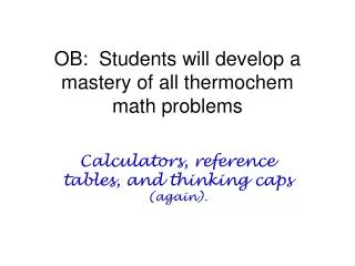 OB: Students will develop a mastery of all thermochem math problems