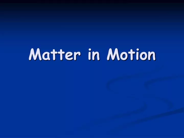 matter in motion