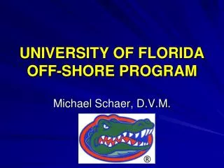 UNIVERSITY OF FLORIDA OFF-SHORE PROGRAM