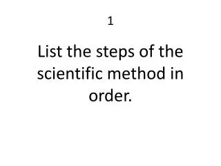 List the steps of the scientific method in order.
