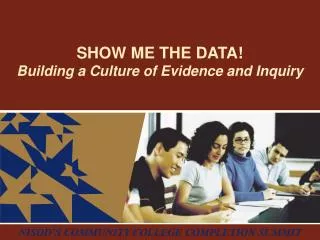SHOW ME THE DATA! Building a Culture of Evidence and Inquiry