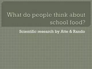 What do people think about school food?