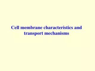 Cell membrane characteristics and transport mechanisms