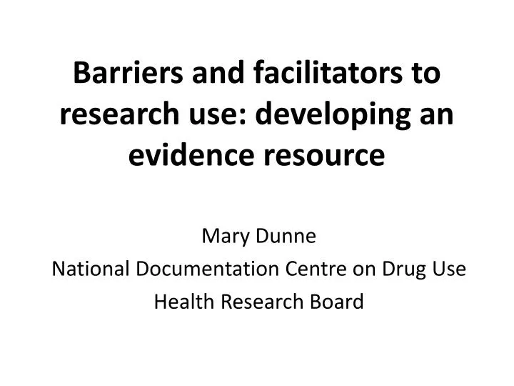 barriers and facilitators to research use developing an evidence resource