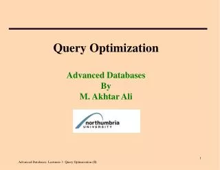 Query Optimization Advanced Databases By M. Akhtar Ali