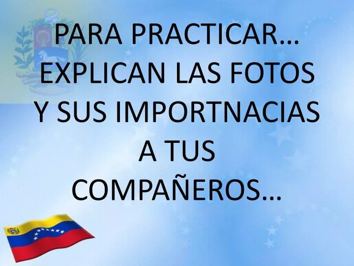 para practicar explican las fotos y sus importnacias a tus compa eros