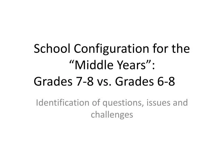school configuration for the middle years grades 7 8 vs grades 6 8