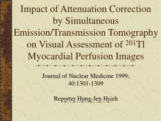 Journal of Nuclear Medicine 1999; 40:1301-1309 Reporter Hung-Jen Hsieh