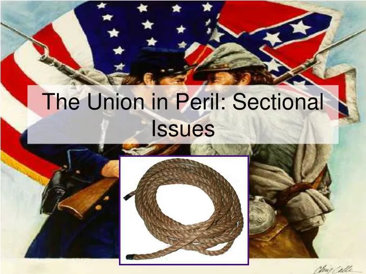 the union in peril sectional issues
