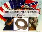 The Union in Peril: Sectional Issues - slide 1