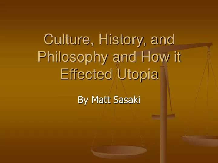 culture history and philosophy and how it effected utopia
