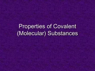 Properties of Covalent (Molecular) Substances