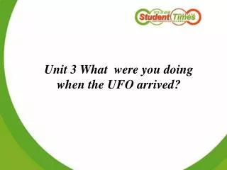 Unit 3 What were you doing when the UFO arrived?
