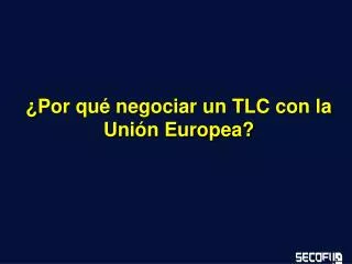 por qu negociar un tlc con la uni n europea