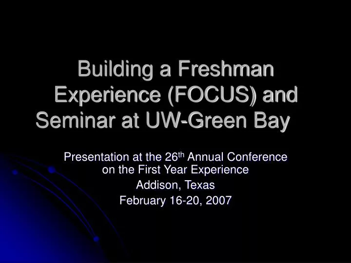 building a freshman experience focus and seminar at uw green bay