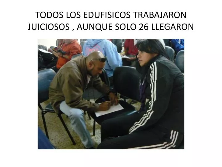 todos los edufisicos trabajaron juiciosos aunque solo 26 llegaron