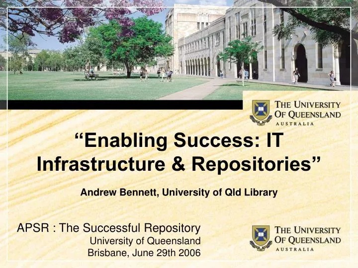 enabling success it infrastructure repositories andrew bennett university of qld library