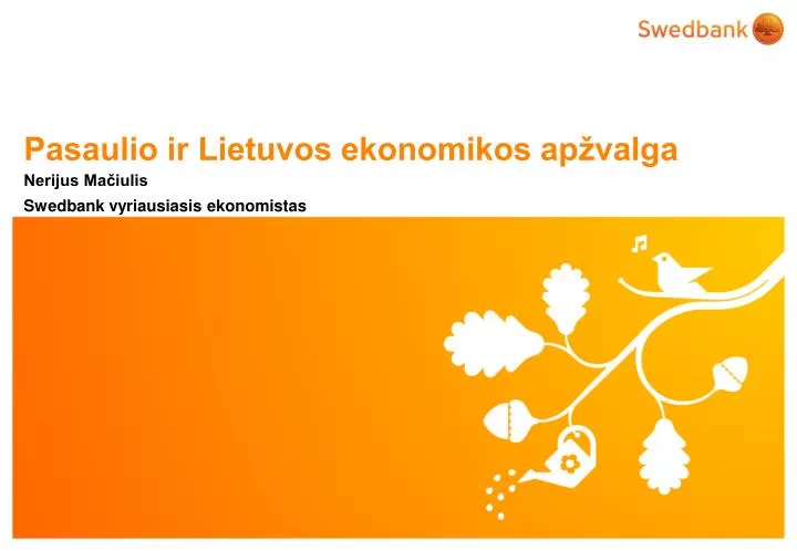 pasaulio ir lietuvos ekonomikos ap valga nerijus ma iulis swedbank vyriausiasis ekonomistas