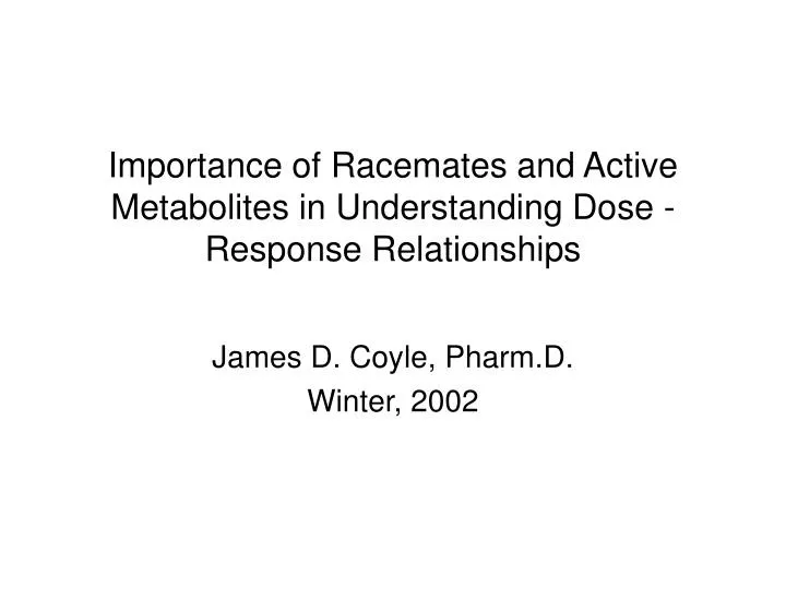 importance of racemates and active metabolites in understanding dose response relationships