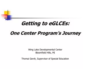 Getting to eGLCEs: One Center Program’s Journey Wing Lake Developmental Center