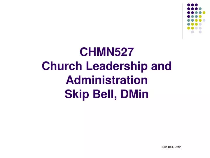 chmn527 church leadership and administration skip bell dmin