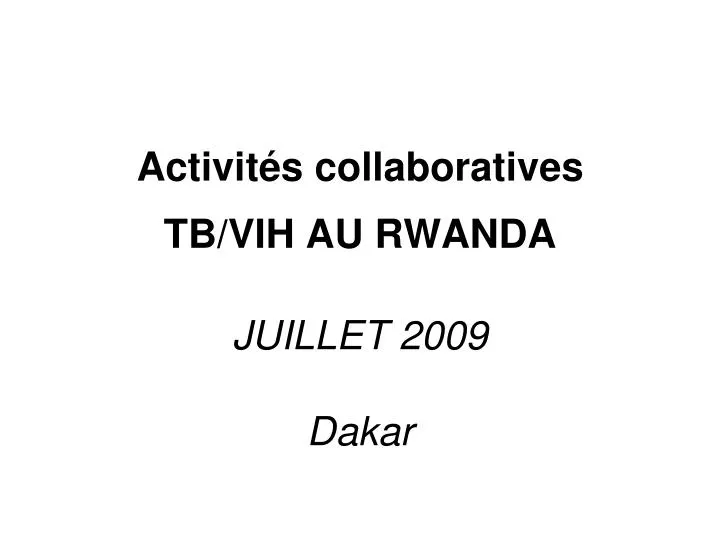 activit s collaboratives tb vih au rwanda juillet 2009 dakar