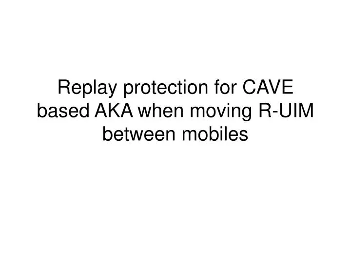 replay protection for cave based aka when moving r uim between mobiles