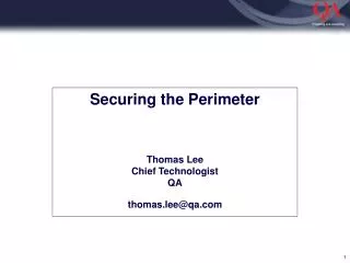 Securing the Perimeter Thomas Lee Chief Technologist QA thomas.lee@qa