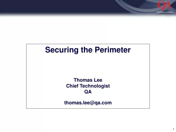 securing the perimeter thomas lee chief technologist qa thomas lee@qa com