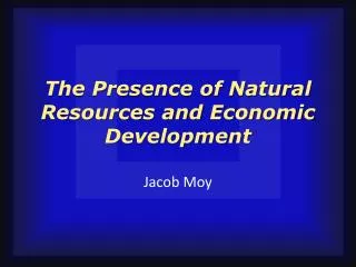 The Presence of Natural Resources and Economic Development