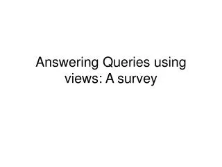 Answering Queries using views: A survey