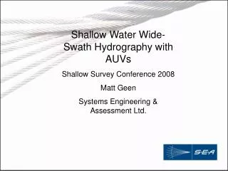 Shallow Water Wide-Swath Hydrography with AUVs Shallow Survey Conference 2008 Matt Geen