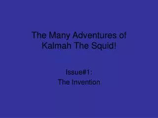 The Many Adventures of Kalmah The Squid!