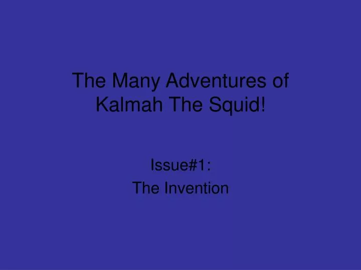the many adventures of kalmah the squid