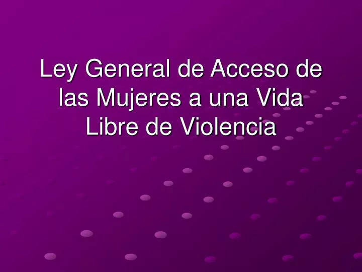 ley general de acceso de las mujeres a una vida libre de violencia