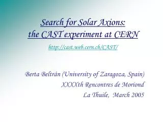 Search for Solar Axions: the CAST experiment at CERN cast.web.cern.ch/CAST/